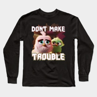 Dont make trouble Long Sleeve T-Shirt